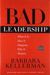 9781591391661-1591391660-Bad Leadership: What It Is, How It Happens, Why It Matters (Leadership for the Common Good)