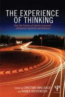 9781848721302-1848721307-The Experience of Thinking: How the Fluency of Mental Processes Influences Cognition and Behaviour
