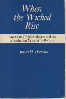 9780838750483-0838750486-When the Wicked Rise: American Opinion-Makers and the Manchurian Crisis of 1931-1933