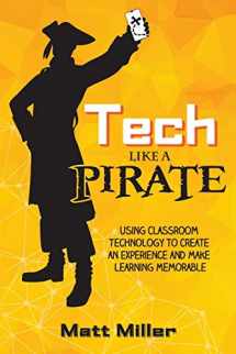 9781951600204-1951600207-Tech Like a PIRATE: Using Classroom Technology to Create an Experience and Make Learning Memorable