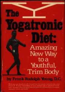 9780139725210-0139725210-The yogatronic diet: Amazing new way to a youthful, trim body