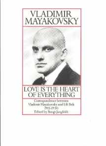9780948275012-0948275014-Love Is the Heart of Everything: Correspondence Between Vladimir Mayakovsky and Lili Brik 1915-1930