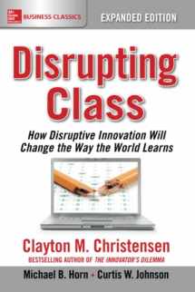 9781259860881-1259860884-Disrupting Class, Expanded Edition: How Disruptive Innovation Will Change the Way the World Learns