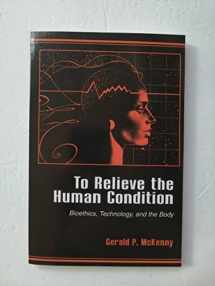9780791434741-0791434745-To Relieve the Human Condition: Bioethics, Technology, and the Body