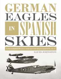 9780764356346-0764356348-German Eagles in Spanish Skies: The Messerschmitt Bf 109 in Service with the Legion Condor during the Spanish Civil War, 1936–39