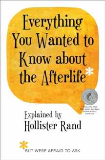 9781582707280-1582707286-Everything You Wanted to Know about the Afterlife but Were Afraid to Ask