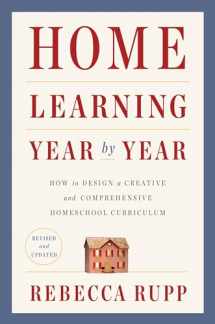 9780525576969-0525576967-Home Learning Year by Year, Revised and Updated: How to Design a Creative and Comprehensive Homeschool Curriculum