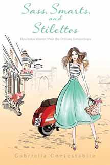 9780996058520-0996058524-Sass, Smarts, and Stilettos: How Italian women make the ordinary, extraordinary