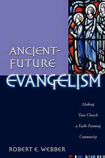 9780801091605-0801091608-Ancient-Future Evangelism: Making Your Church a Faith-Forming Community