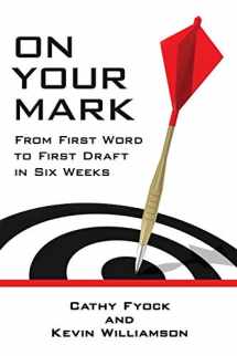 9781940745558-1940745551-On Your Mark: From First Word to First Draft in Six Weeks