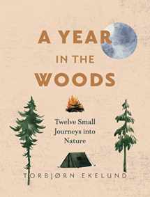 9781771645126-1771645121-A Year in the Woods: Twelve Small Journeys into Nature