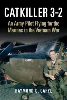 9781682473528-168247352X-Catkiller 3-2: An Army Pilot Flying for the Marines in the Vietnam War