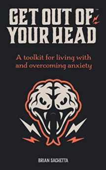 9781732932616-1732932611-Get Out of Your Head: A Toolkit for Living with and Overcoming Anxiety