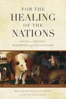9780999552742-0999552740-For the Healing of the Nations (2nd ed.): Essays on Creation, Redemption, and Neo-Calvinism