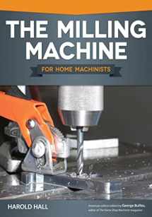 9781565237698-1565237692-The Milling Machine for Home Machinists (Fox Chapel Publishing) Over 150 Color Photos & Diagrams; Learn How to Successfully Choose, Install, & Operate a Milling Machine in Your Home Workshop