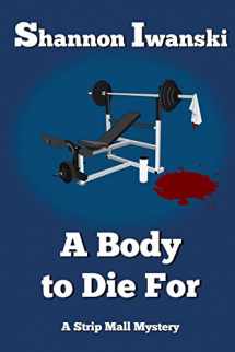 9780692346792-0692346791-A Body to Die For (Strip Mall Mysteries)