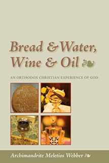 9781888212914-1888212918-Bread & Water, Wine & Oil: An Orthodox Christian Experience of God