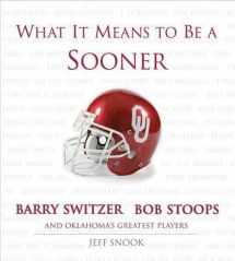 9781572437593-1572437596-What It Means to Be a Sooner: Barry Switzer, Bob Stoops and Oklahoma's Greatest Players