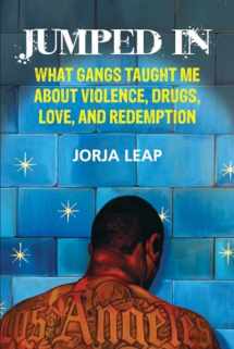 9780807044810-0807044814-Jumped In: What Gangs Taught Me about Violence, Drugs, Love, and Redemption
