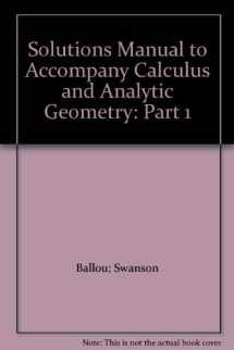 9780201162936-0201162938-Solutions Manual to Accompany Calculus and Analytic Geometry: Part 1
