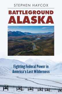 9780700622153-0700622152-Battleground Alaska: Fighting Federal Power in America's Last Wilderness