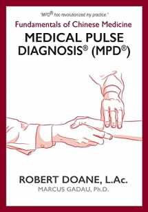 9780989455176-0989455173-Medical Pulse Diagnosis(R) (MPD(R)): Fundamentals of Chinese Medicine Medical Pulse Diagnosis(R) (MPD(R))