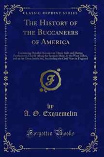 9781330308516-1330308514-The History of the Buccaneers of America: Containing Detailed Accounts of Those Bold and Daring Freebooters; Chiefly Along the Spanish Main, in the West Indies, and in the Great South Sea, Succeeding