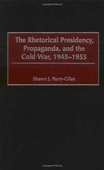 9780275974633-0275974634-The Rhetorical Presidency, Propaganda, and the Cold War, 1945-1955 (Praeger Series in Presidential Studies)