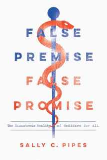 9781641770729-1641770724-False Premise, False Promise: The Disastrous Reality of Medicare for All