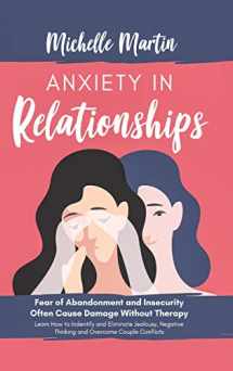 9781513675367-1513675362-Anxiety in Relationships: Fear of Abandonment and Insecurity Often Cause Damage Without Therapy. Learn How to Identify and Eliminate Jealousy, Negative Thinking and Overcome Couple Conflicts