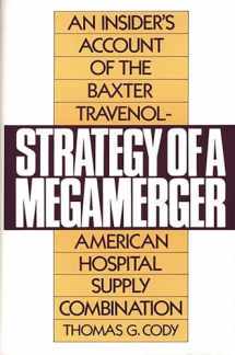 9780899303451-0899303455-Strategy of a Megamerger: An Insider's Account of the Baxter Travenol-American Hospital Supply Combination