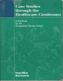 9781556424052-1556424051-Case Studies Through the Healthcare Continuum: A Workbook for the Occupational Therapy Student