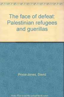 9780704311152-0704311151-THE FACE OF DEFEAT Palestinian Refugees and Guerrillas
