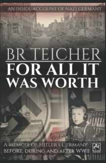 9781974287000-1974287009-For All It Was Worth: A Memoir of Hitler's Germany - Before, During and After WWII (20th Century Memoirs)