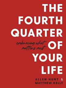 9781635822670-163582267X-The Fourth Quarter of Your Life: Embracing What Matters Most