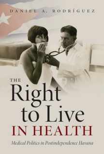 9781469659725-1469659727-The Right to Live in Health: Medical Politics in Postindependence Havana (Envisioning Cuba)