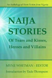 9780615613550-0615613551-Naija Stories: Of Tears and Kisses, Heroes and Villians