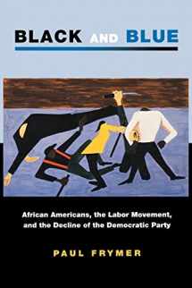 9780691134659-0691134650-Black and Blue: African Americans, the Labor Movement, and the Decline of the Democratic Party (Princeton Studies in American Politics: Historical, International, and Comparative Perspectives, 96)