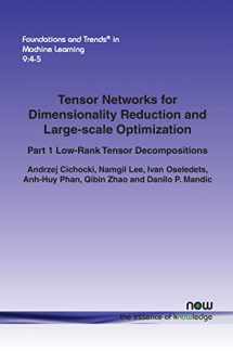 9781680832228-1680832220-Tensor Networks for Dimensionality Reduction and Large-scale Optimization: Part 1 Low-Rank Tensor Decompositions (Foundations and Trends(r) in Machine Learning)