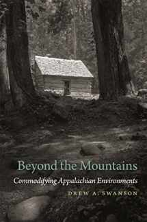 9780820353968-0820353965-Beyond the Mountains: Commodifying Appalachian Environments (Environmental History and the American South Ser.)