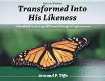 9781885904522-1885904525-TRANSFORMED INTO HIS LIKENESS: A Handbook for Putting Off Sin and Putting on Righteousness