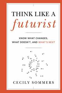 9781118147825-1118147820-Think Like a Futurist: Know What Changes, What Doesn't, and What's Next