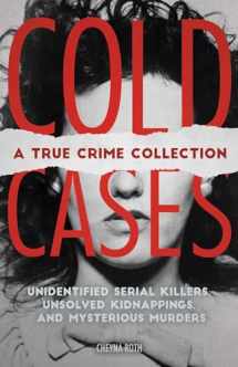 9781646040346-1646040341-Cold Cases: A True Crime Collection: Unidentified Serial Killers, Unsolved Kidnappings, and Mysterious Murders (Including the Zodiac Killer, Natalee ... the Golden State Killer and More)
