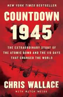 9781982143343-1982143347-Countdown 1945: The Extraordinary Story of the Atomic Bomb and the 116 Days That Changed the World (Chris Wallace’s Countdown Series)
