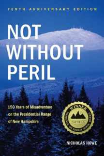 9781934028322-1934028320-Not Without Peril: 150 Years Of Misadventure On The Presidential Range Of New Hampshire