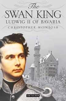 9781848858473-1848858477-The Swan King: Ludwig II of Bavaria