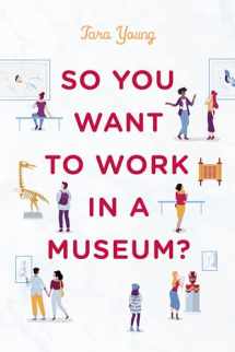 9781538124093-1538124092-So You Want to Work in a Museum? (American Alliance of Museums)