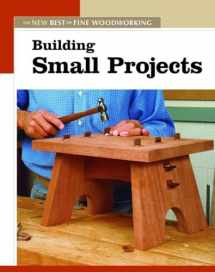 9781561587308-1561587303-Building Small Projects: The New Best of Fine Woodworking