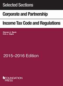9781634593908-1634593901-Selected Sections Corporate and Partnership Income Tax Code and Regulations, 2015-2016 (Selected Statutes)