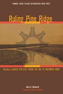 9780896726567-0896726568-Ruling Pine Ridge: Oglala Lakota Politics from the IRA to Wounded Knee (Plains Histories)